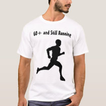 60+ and Still Running t-shirts