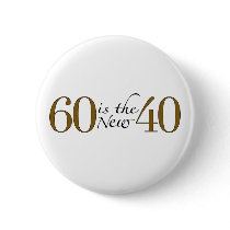 60 Is The New 40 Pinback Buttons