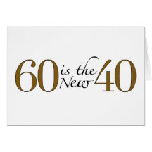 60 Is The New 40 Card