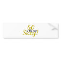 60 is the new sexy bumper stickers