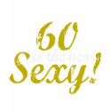 60 is the new Sexy t-shirts