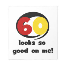 60 Looks So Good On Me T-shirts and Gifts Scratch Pad
