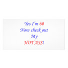 8x4 - Yes I'm 60 now check out my hot ass!  Humorous design for the 60 year old who knows they look good.  Makes a great 60th birthday gift.