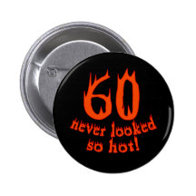 60 Never Looked So Hot! Button