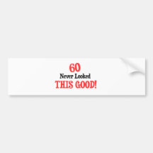60 Never Looked This Good Bumper Stickers