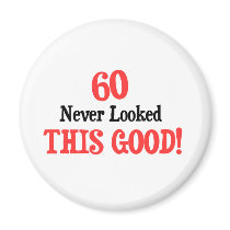 60 Never Looked This Good magnets