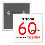 60th Birthday Gag Gifts Button - Funny