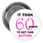 60th Birthday Gag Gifts Button - Funny