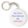 65 My hot ass Key Chains