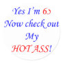 65 My hot ass Round Sticker