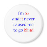 65 Never gone blind Fridge Magnets