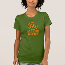 66 AND STILL KICKS! t-shirts