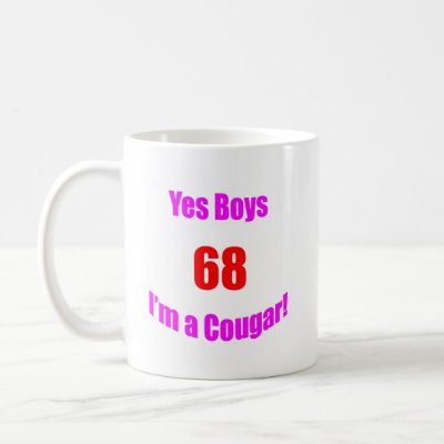 Yes Boys 68 I'm a Cougar Humorous 68th birthday design that lets the 