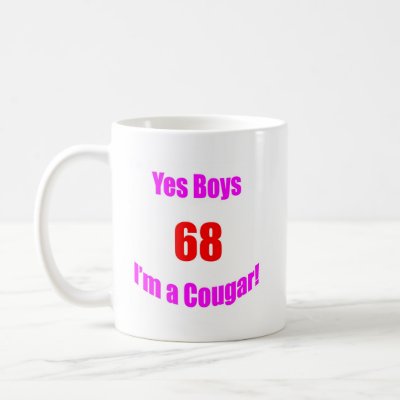 Yes Boys 68 I'm a Cougar Humorous 68th birthday design that lets the