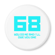 68 You Do Me And I'll Owe You One - Funny magnets
