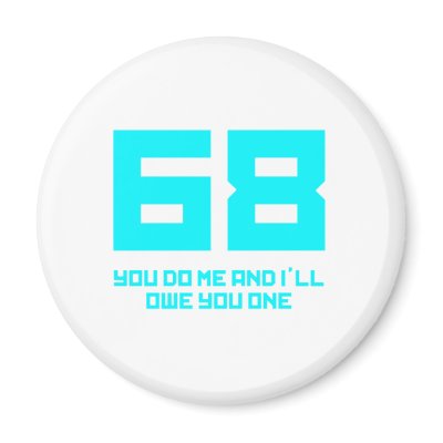 68 You Do Me And I'll Owe You One - Funny Magnets by CarbonClothing
