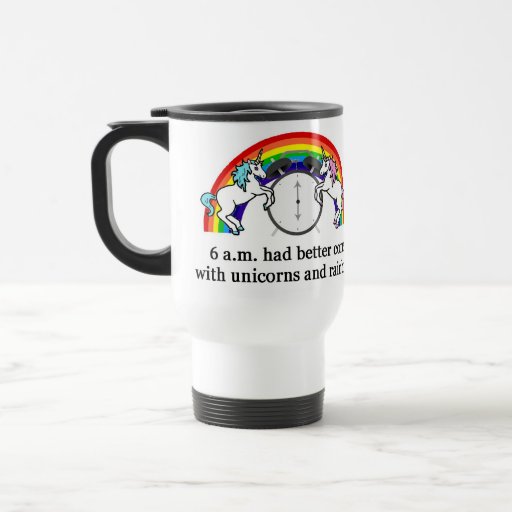 6 AM Need Unicorns Mugs
