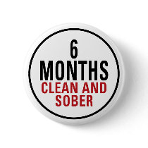 6 Months Clean and Sober Pinback Button