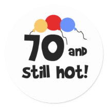 70 and Still Hot stickers by birthdayTshirts 70 and Still Hot stickers