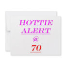 4.25x5.5 - If you know an 70 year old hottie who knows they're hot, this may just be the perfect 70th birthday gift.  Send out a "Hottie Alert" on this 70 year old and she\he will love you for it.