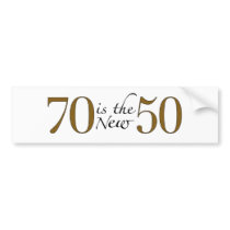 70 Is The New 50 Bumper Stickers