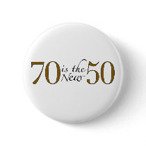 70 Is The New 50 Buttons