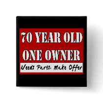 70 Year Old, One Owner - Needs Parts, Make Offer Pinback Buttons