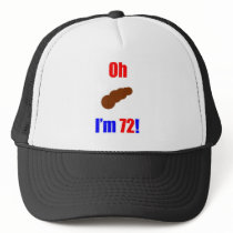72 Oh (Pic of Poo) I'm 72! Trucker Hat