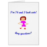 74  I'm 74 and I look cute! Greeting Cards