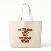 75 and no prison time tote bag