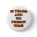 75 and no prison time pinback buttons