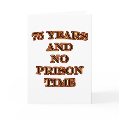 75 and no prison time greeting cards by sydneybean