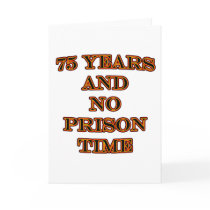 75 and no prison time greeting cards