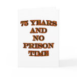 75 and no prison time cards