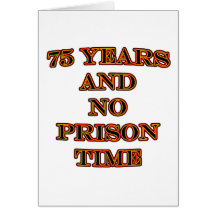 75 and no prison time greeting cards