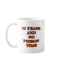 75 and no prison time mug