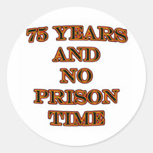 75 and no prison time round sticker