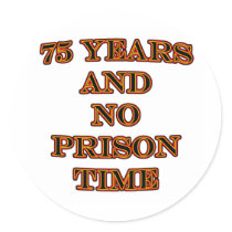 75 and no prison time round sticker