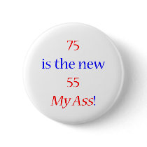 75 new 55 ... My Ass! Pinback Buttons