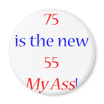 75 new 55 ... My Ass! Magnets