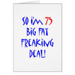75 So I'm 75 ... Greeting Card