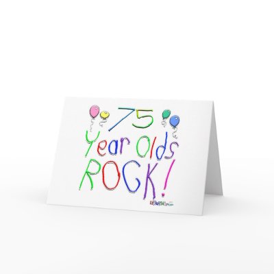 75 Year Olds Rock ! Greeting Cards by BirthdaysRock