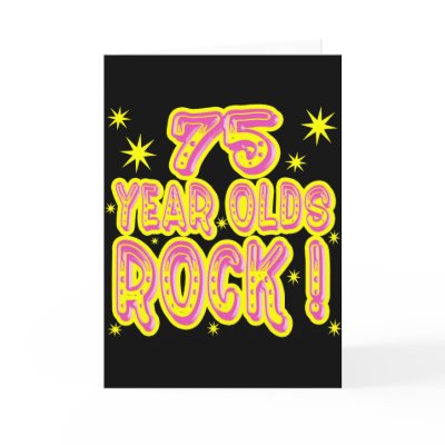 75 Year Olds Rock! (Pink) Greeting Card by TShirtDotCom