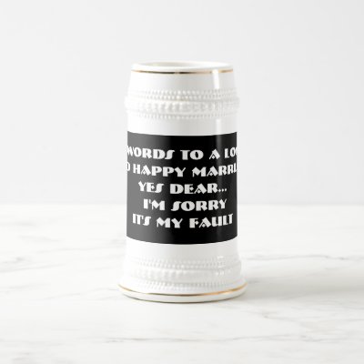 7 Words To A Long And Happy Marriage -Stein Mug by samack