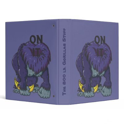 800lb Gorilla with you ON IT Binder by Robbirt