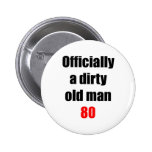 80  Dirty Old Man Pinback Button