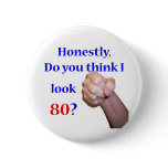 80 Do I Look 80? Pinback Buttons