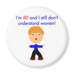 80 Don't understand women Refrigerator Magnet