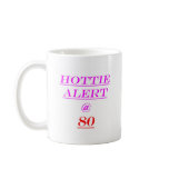 80 Hottie Alert Coffee Mugs