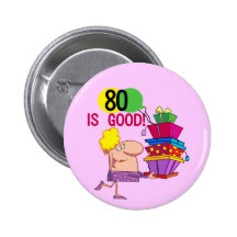 80 is Good Birthday Tshirts and Gifts Pinback Button